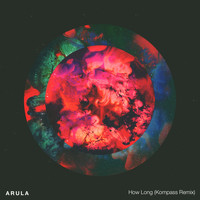 Arula - How Long (Kompass Remix)