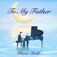Karen Biehl - To My Father
