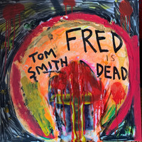 Tom Smith - Fred Is Dead (Explicit)