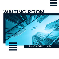 Waiting Room Background Music Ensemble - Waiting Room Background (Classy & Elegant Jazz for Your Business - Receptions, Hotels, Beauty Salons & Spa BGM, Chic & Style Atmosphere)