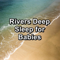 Ocean - Rivers Deep Sleep for Babies
