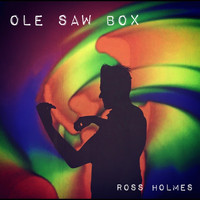Ross Holmes - Ole Saw Box