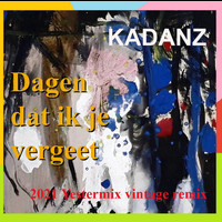 Kadanz - Dagen Dat Ik Je Vergeet (2021 Yestermix Vintage Remix) (2021 Yestermix Vintage Remix)