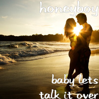Honeyboy - Baby Lets Talk It Over