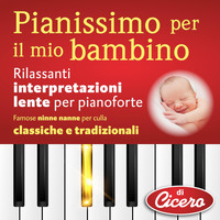 Cicero - Pianissimo per il mio bambino: Rilassanti interpretazioni lente per pianoforte (Famose ninne nanne per culla classiche e tradizionali)
