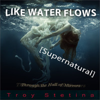 Troy Stetina - Like Water Flows (Supernatural)
