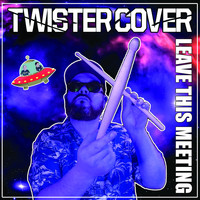 TWISTER COVER - Leave This Meeting