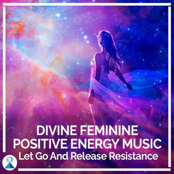 Rising Higher Meditation - Divine Feminine Positive Energy Music: Let Go and Release Resistance