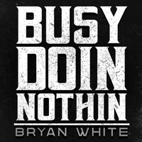 Bryan White - Busy Doin Nothin
