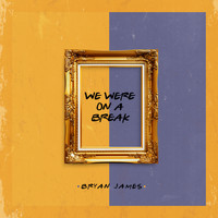 Bryan James - We Were on a Break