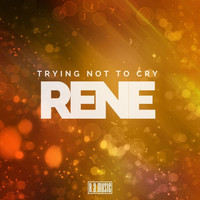 Rene - Trying Not to Cry