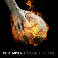 Pete Miser - Through the Fire