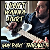 Guy Paul Thibault - I Don't Wanna Hurt