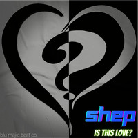 Shep - Is This Love?