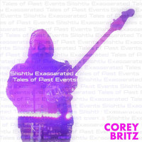 Corey Britz - Slightly Exaggerated Tales of Past Events