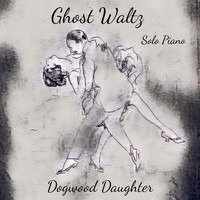 Dogwood Daughter - Ghost Waltz