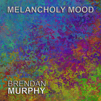 Brendan Murphy - Melancholy Mood