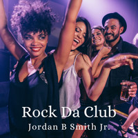 Jordan B Smith Jr. - Rock Da Club