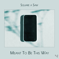 Square a Saw - Meant To Be This Way