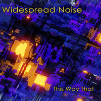 Widespread Noise - This Way That