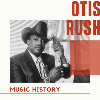 Otis Rush - Otis Rush - Music History