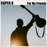 Super 8 - For My Friends