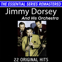 Jimmy Dorsey And His Orchestra - Jimmy Dorsey and His Orchestra 22 Original Hits the Essential Series