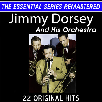 Jimmy Dorsey And His Orchestra - Jimmy Dorsey and His Orchestra 22 Original Hits the Essential Series