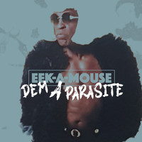 Eek-A-Mouse - Dem a Parasite (Explicit)