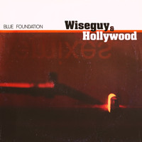 Blue Foundation - Wiseguy & Hollywood (Explicit)