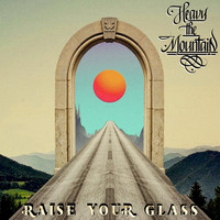 Heavy The Mountain - Raise Your Glass