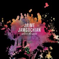 Jaime Jamgochian - Above the Noise