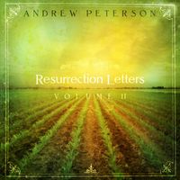 Andrew Peterson - Resurrection Letters, Vol. 2