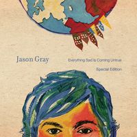 Jason Gray - Everything Sad Is Coming Untrue (Special Edition)