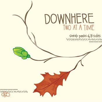 Downhere - Two at a Time: Sneak Peaks & B Sides