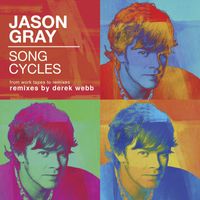 Jason Gray - Song Cycles: From Work Tapes to Remixes