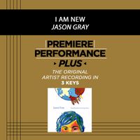 Jason Gray - Premiere Performance Plus: I Am New
