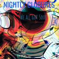 Nightly Closures / - We All Got Soul