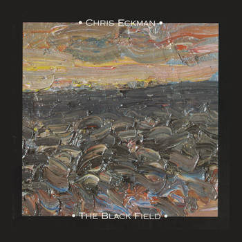 Chris Eckman - The Black Field (Explicit)