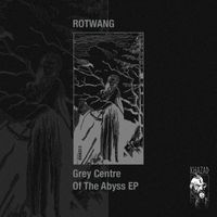Rotwang - Grey Centre Of The Abyss EP