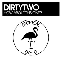 Dirtytwo - How About This One?
