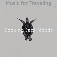 Cooking Jazz Moods - Music for Traveling