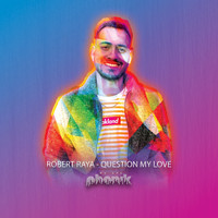 Robert Raya - Question My Love