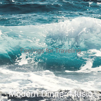Modern Dinner Music - Feelings for Traveling