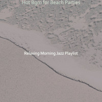 Relaxing Morning Jazz Playlist - Hot Bgm for Beach Parties