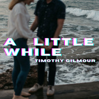Timothy Gilmour - A Little While (Reconstructed)