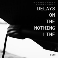 Bits - Delays on the Nothing Line