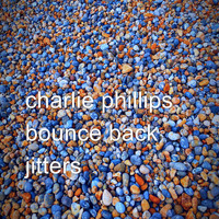 Charlie Phillips - Bounce Back / Jitters