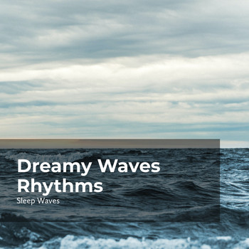 Ocean Waves for Sleep - Dreamy Waves Rhythms