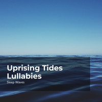 Sleep Waves - Uprising Tides Lullabies